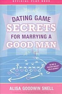 Dating Game Secrets for Marrying a Good Man (Paperback)