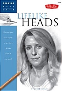 Lifelike Heads: Discover Your Inner Artist as You Learn to Draw Portraits in Graphite (Paperback)
