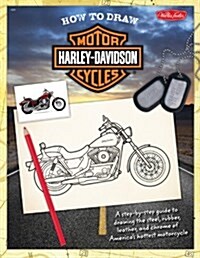 How to Draw Harley-Davidson Motorcycles: A Step-By-Step Guide to Drawing the Steel, Rubber, Leather, and Chrome of Americas Hottest Motorcycle (Paperback)