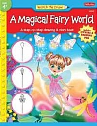 A Magical Fairy World: A Step-By-Step Drawing & Story Book (Paperback)