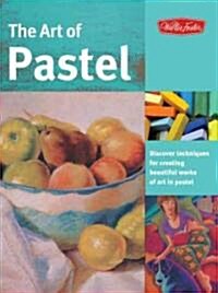 The Art of Pastel: Discover Techniques for Creating Beautiful Works of Art in Pastel (Paperback)