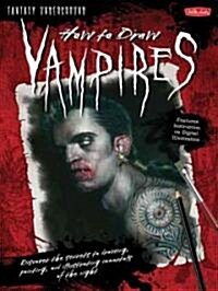 [중고] How to Draw Vampires: Discover the Secrets to Drawing, Painting, and Illustrating Immortals of the Night (Paperback)