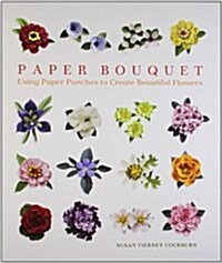 Paper Bouquet: Using Paper Punches to Create Beautiful Flowers (Paperback)