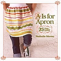A is for Apron: 25 Fresh & Flirty Designs (Paperback)