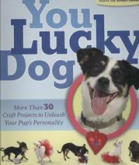 You lucky dogMore than 30 craft projects to unleash your pup's personality 표지이미지