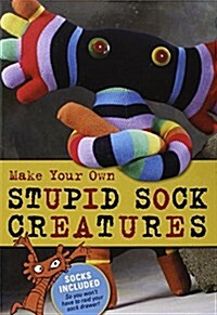 Make Your Own Stupid Sock Creatures [With Rainbow Socks with Toes, Anklet Socks, Polyfil Stu and Booklet] (Other)