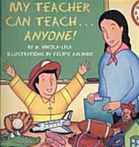 My Teacher Can Teach . . . Anyone! (Paperback)