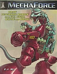 MechaForce: Draw Futuristic Robots That Fly, Fight, Battle and Brawl (Paperback)