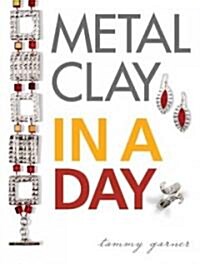 Metal Clay In A Day (Paperback)