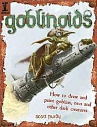 Goblinoids: How to Draw and Paint Goblins, Orcs and Other Dark Creatures (Paperback)
