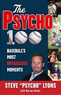 The Psycho 100: Baseballs Most Outrageous Moments (Paperback)