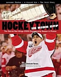 Hockeytown in High Def: The Detroit Red Wings 2008 Championship Season in Photos (Hardcover)