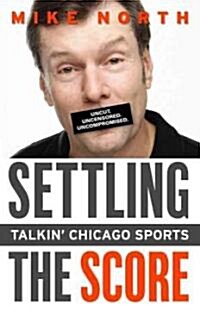 Settling the Score: Talkin Chicago Sports (Paperback)