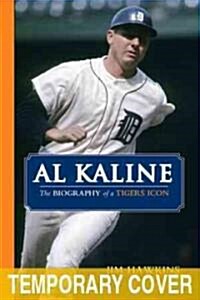 Al Kaline: The Biography of a Tigers Icon (Hardcover)