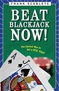 Beat Blackjack Now!: The Easiest Way to Get the Edge! (Paperback)