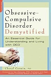 Obsessive-Compulsive Disorder Demystified: An Essential Guide for Understanding and Living with OCD (Paperback)