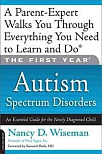 The First Year: Autism Spectrum Disorders: An Essential Guide for the Newly Diagnosed Child (Paperback)