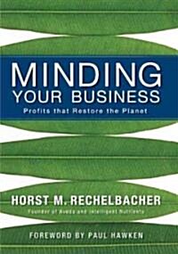 Minding Your Business: Profits That Restore the Planet (Hardcover)