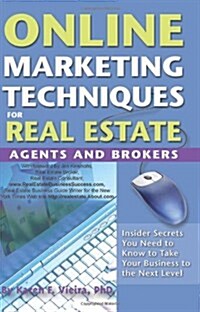 Online Marketing Techniques for Real Estate Agents & Brokers: Insider Secrets You Need to Know to Take Your Business to the Next Level (Paperback)
