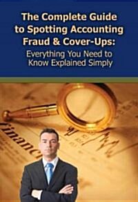 The Complete Guide to Spotting Accounting Fraud & Cover-Ups: Everything You Need to Know Explained Simply (Paperback)