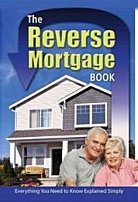 The Reverse Mortgage Book: Everything You Need to Know Explained Simply (Paperback)
