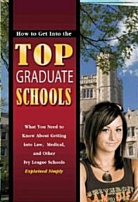 How to Get Into the Top Graduate Schools (Paperback)