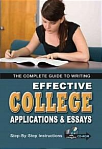 The Complete Guide to Writing Effective College Applications & Essays for Admission and Scholarships: Step-By-Step Instructions [With CDROM] (Paperback)