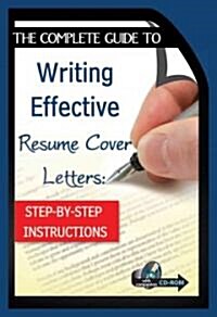 The Complete Guide to Writing Effective Resume Cover Letters: Step-By-Step Instructions [With CDROM] (Paperback)