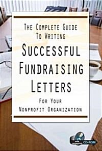 The Complete Guide to Writing Successful Fundraising Letters for Your Nonprofit Organization [With CDROM] (Paperback)