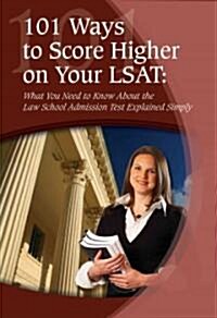 101 Ways to Score Higher on Your LSAT: What You Need to Know about the Law School Admission Test Explained Simply (Paperback)