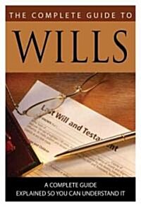 The Complete Guide to Wills: What You Need to Know Explained Simply (Paperback)
