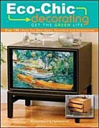 Eco-Chic Decorating: Get the Green Life (Paperback)