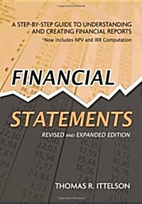 Financial Statements, Revised and Expanded Edition: A Step-By-Step Guide to Understanding and Creating Financial Reports (Paperback, 2, Revised, Expand)