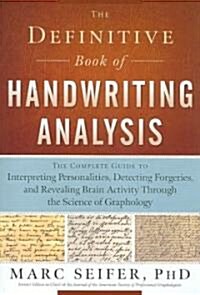 The Definitive Book of Handwriting Analysis: The Complete Guide to Interpreting Personalities, Detecting Forgeries, and Revealing Brain Activity Throu (Paperback)