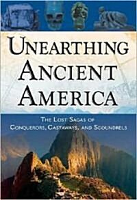 Unearthing Ancient America: The Lost Sagas of Conquerors, Castaways, and Scoundrels (Paperback)