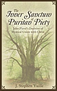 The Inner Sanctum of Puritan Piety: John Flavels Doctrine of Mystical Union with Christ (Paperback)