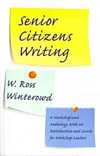 Senior Citizens Writing: A Workshop and Anthology, with an Introduction and Guide for Workshop Leaders (Paperback)