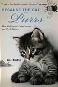 Because the Cat Purrs: How We Relate to Other Species and Why It Matters (Hardcover)