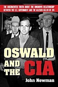 Oswald and the CIA: The Documented Truth about the Unknown Relationship Between the U.S. Government and the Alleged Killer of JFK (Paperback)