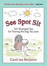 See Spot Sit: 101 Illustrated Tips for Training the Dog You Love (Paperback)