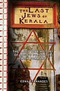 The Last Jews of Kerala: The Two Thousand Year History of Indias Forgotten Jewish Community (Hardcover)