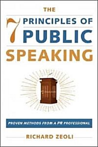 The 7 Principles of Public Speaking: Proven Methods from a PR Professional (Paperback)