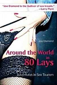 Around the World in 80 Lays: Adventures in Sex Travel (Hardcover)