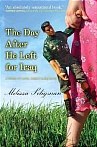 The Day After He Left for Iraq: A Story of Love, Family, and Reunion (Hardcover)