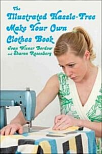 The Illustrated Hassle-Free Make Your Own Clothes Book (Paperback)