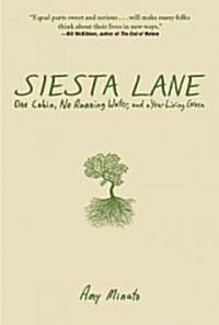 Siesta Lane: A Year Unplugged, Or, the Good Intentions of Ten People, Two Cats, One Old Dog, Eight Acres, One Telephone, Three Cars (Hardcover, Deckle Edge)