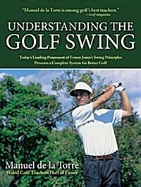 Understanding the Golf Swing: Todays Leading Proponents of Ernest Jones Swing Principles Presents a Complete System for Better Golf (Paperback, 2)