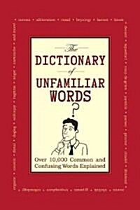 The Dictionary of Unfamiliar Words: Over 10,000 Common and Confusing Words Explained (Paperback)