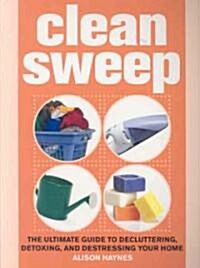 Clean Sweep: The Ultimate Guide to Decluttering, Detoxing, and Destressing Your Home (Paperback)