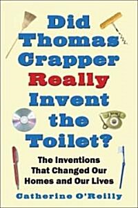 Did Thomas Crapper Really Invent the Toilet?: The Inventions That Changed Our Homes and Our Lives (Paperback)